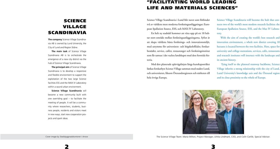 The principal aim of Science Village Scandinavia is to develop a responsive and flexible environment to support the exploitation of the two large Science facilities ESS and the MAX IV Laboratory