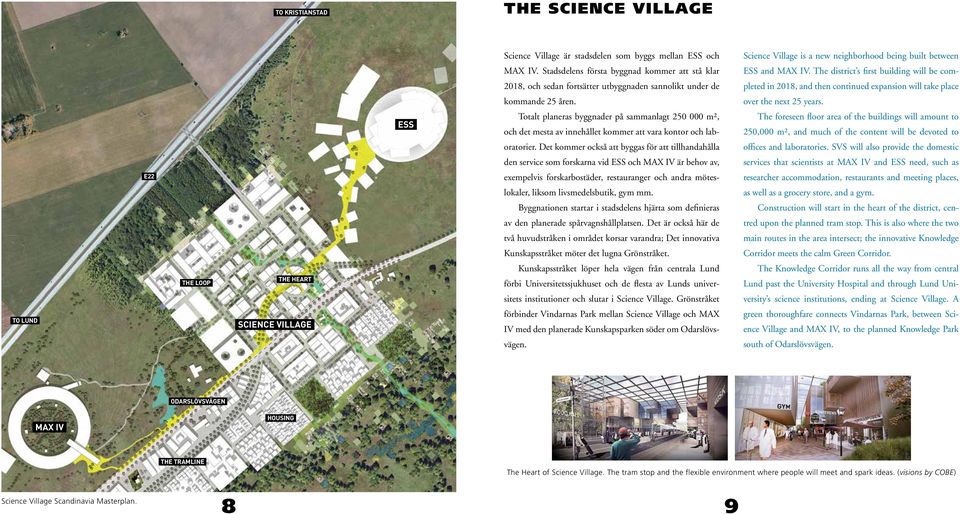 The district s first building will be com- 2018, och sedan fortsätter utbyggnaden sannolikt under de pleted in 2018, and then continued expansion will take place kommande 25 åren.