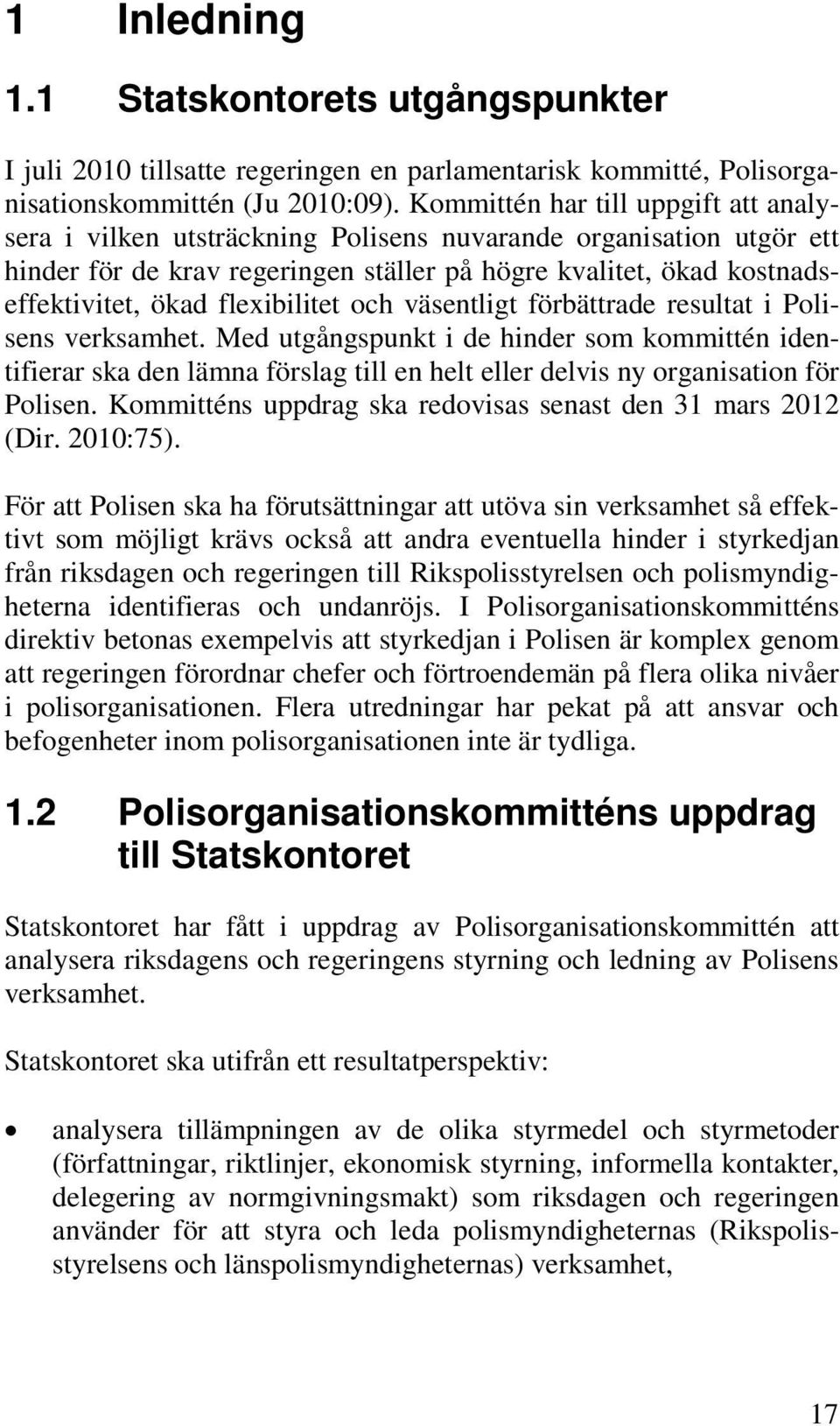 flexibilitet och väsentligt förbättrade resultat i Polisens verksamhet.