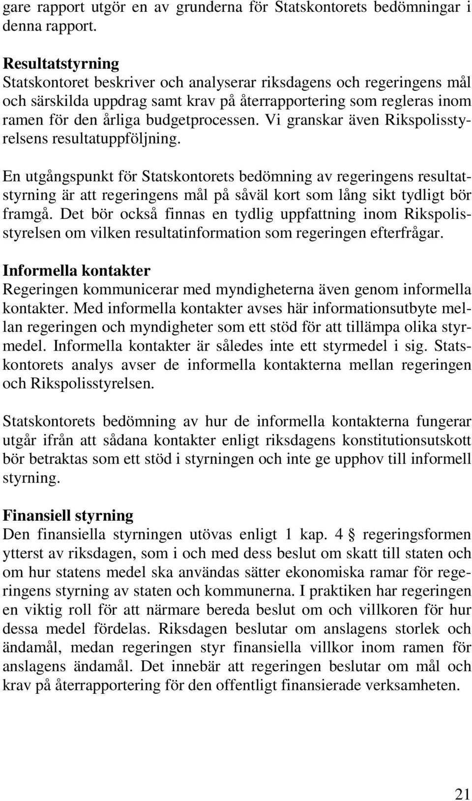 Vi granskar även Rikspolisstyrelsens resultatuppföljning.