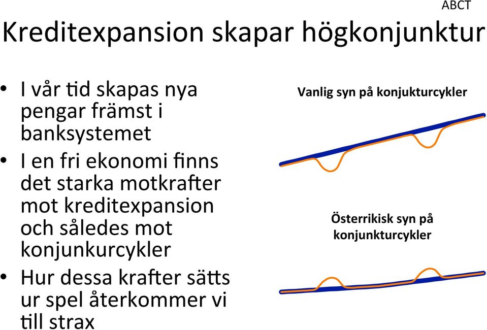 kreditexpansion och således mot konjunkurcykler Hur dessa kraler sä`s ur