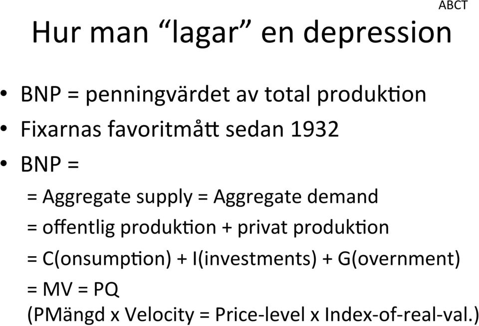 = offentlig produkgon + privat produkgon = C(onsumpGon) + I(investments) +