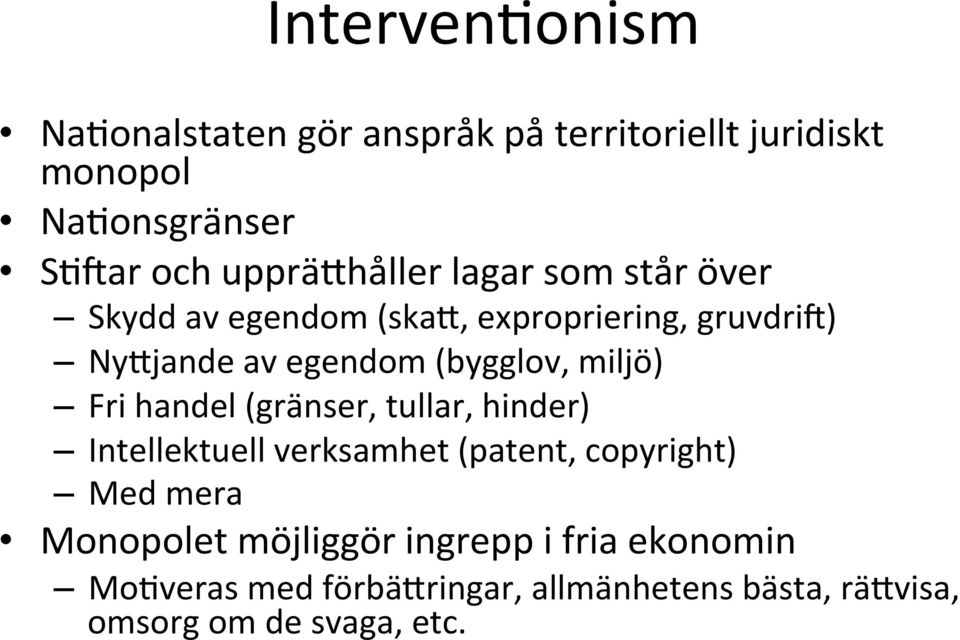 (bygglov, miljö) Fri handel (gränser, tullar, hinder) Intellektuell verksamhet (patent, copyright) Med mera