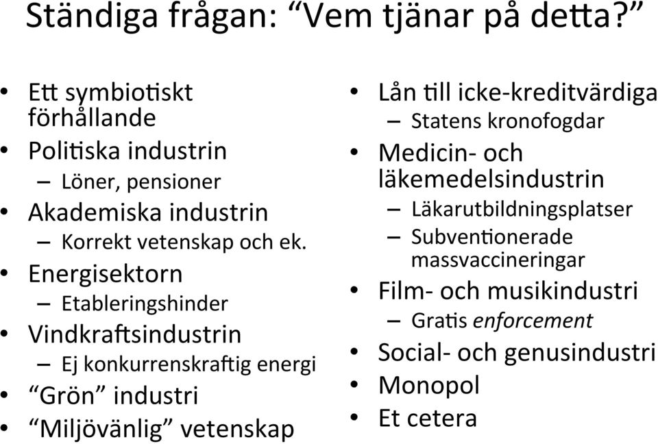 Energisektorn Etableringshinder Vindkralsindustrin Ej konkurrenskralig energi Grön industri Miljövänlig vetenskap Lån