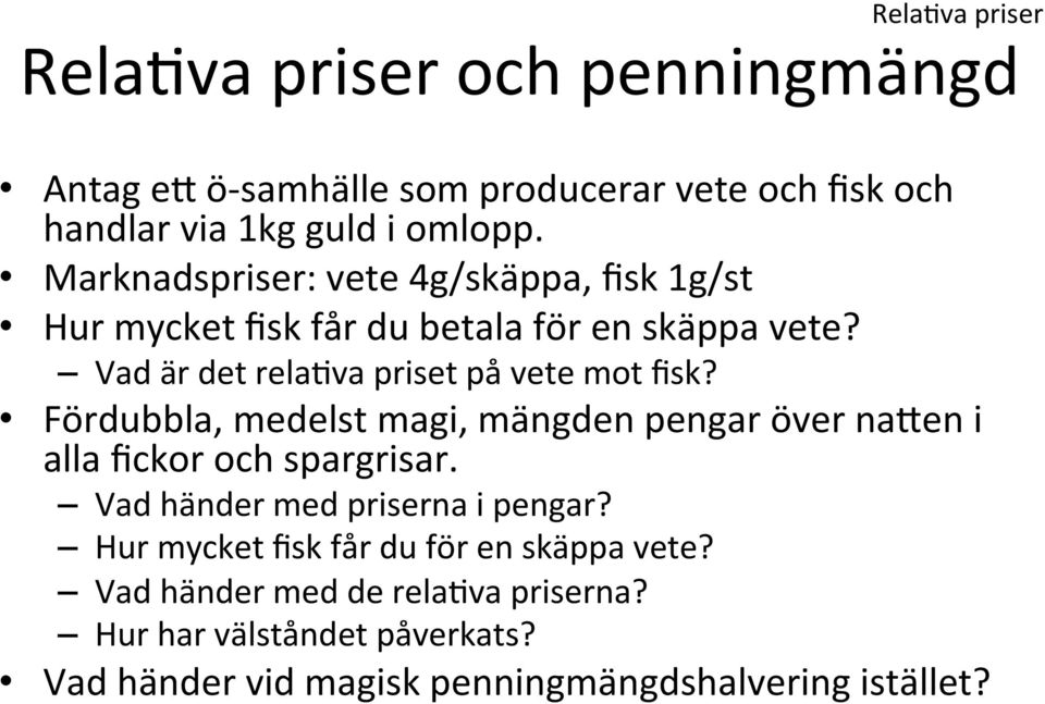 Fördubbla, medelst magi, mängden pengar över na`en i alla fickor och spargrisar. Vad händer med priserna i pengar?