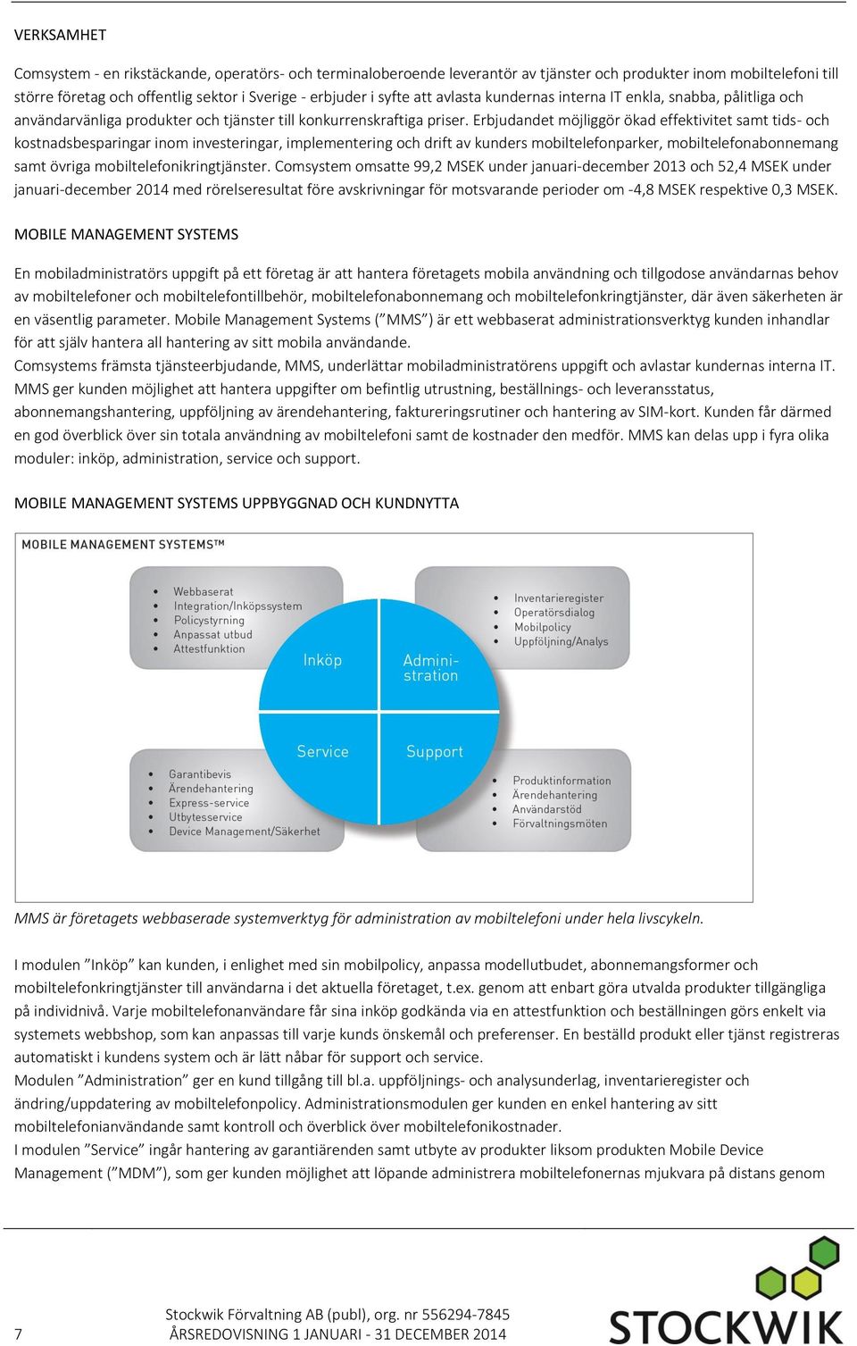 Erbjudandet möjliggör ökad effektivitet samt tids- och kostnadsbesparingar inom investeringar, implementering och drift av kunders mobiltelefonparker, mobiltelefonabonnemang samt övriga