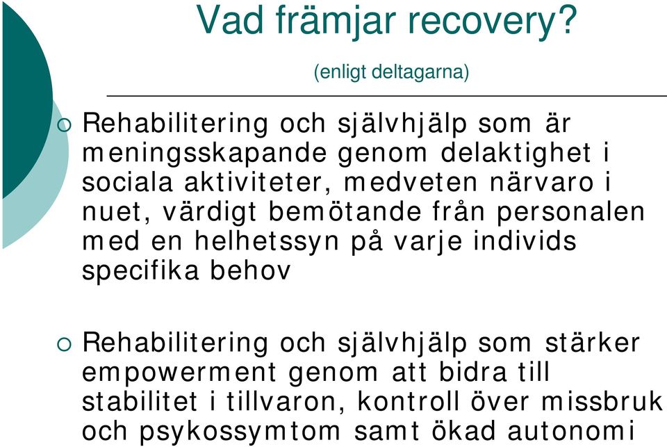 aktiviteter, medveten närvaro i nuet, värdigt bemötande från personalen med en helhetssyn på varje