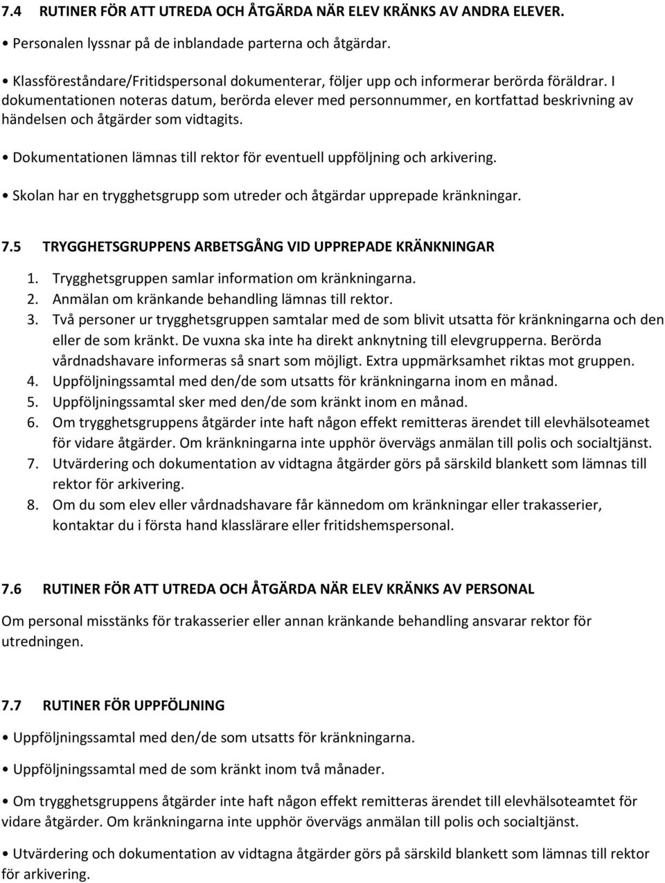 I dokumentationen noteras datum, berörda elever med personnummer, en kortfattad beskrivning av händelsen och åtgärder som vidtagits.