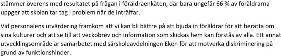 Vid personalens utvärdering framkom att vi kan bli bättre på att bjuda in föräldrar för att berätta om sina kulturer och