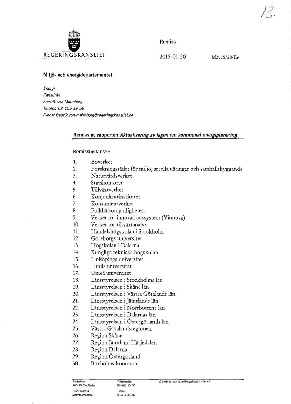 statskontoret 5. Tillväxtverket 6. Konjunkturinstitutet 7. Konsumentverket 8. Folkhälsomyndigheten 9. Verket för innovationssystem (Vinnova) 10. Verket för tillväxtanalys 11.