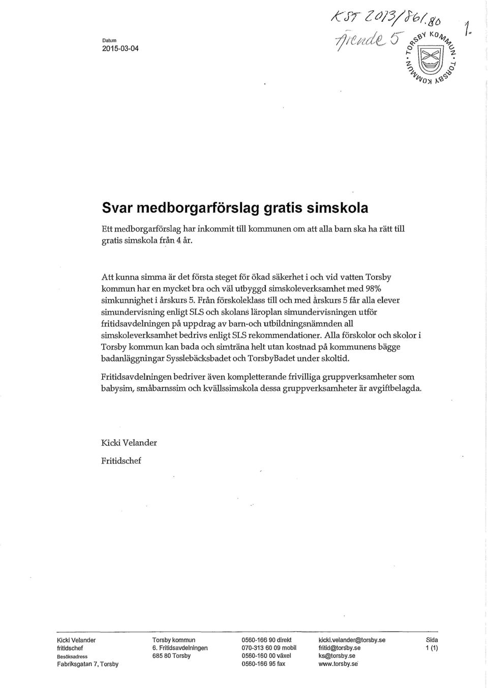 Från färskoleklass till och med årskurs 5 får alla elever s:imundervisning enligt SLS och skolans läroplan s:imunde:i:visningen utför fritidsavdelningen på uppdrag av barn-och utbildningsnämnden all