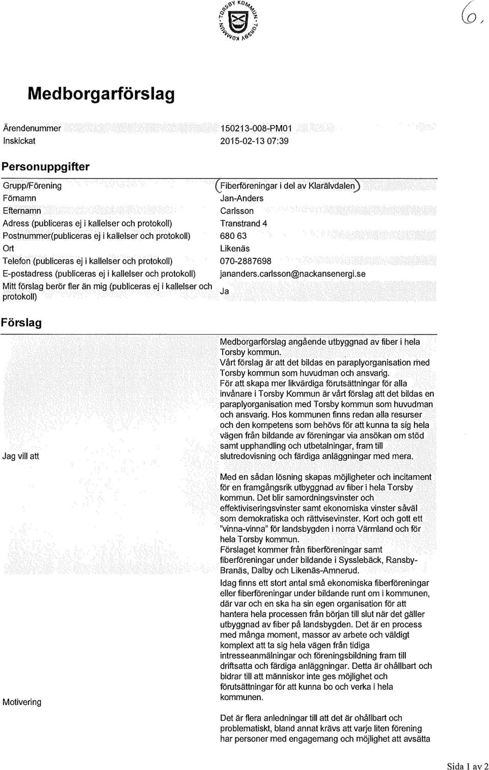 protokoll) Förslag (Fiberföreningar i del av Klarälvdalen) Jan-Anders Carlsson Transtrand 4 680 63 Likenäs 070-2887698 jananders.carlsson@nackansenergi.