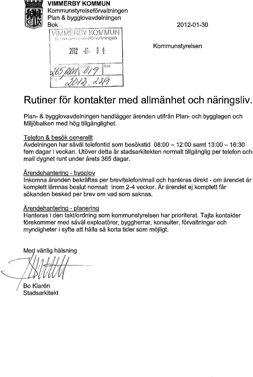 Utöver detta är stadsarkitekten normalt tillgänglig per telefon och mail dygnet runt under årets 365 dagar.