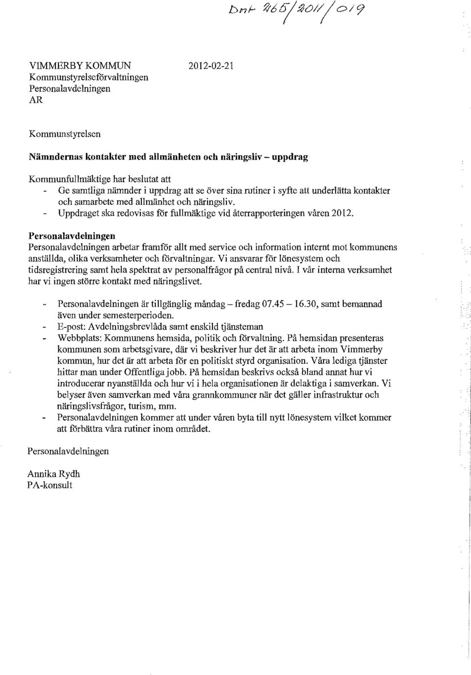 Personalavdelningen Personalavdelningen arbetar framför allt med service och information internt mot kommunens anställda, olika verksamheter och förvaltningar.