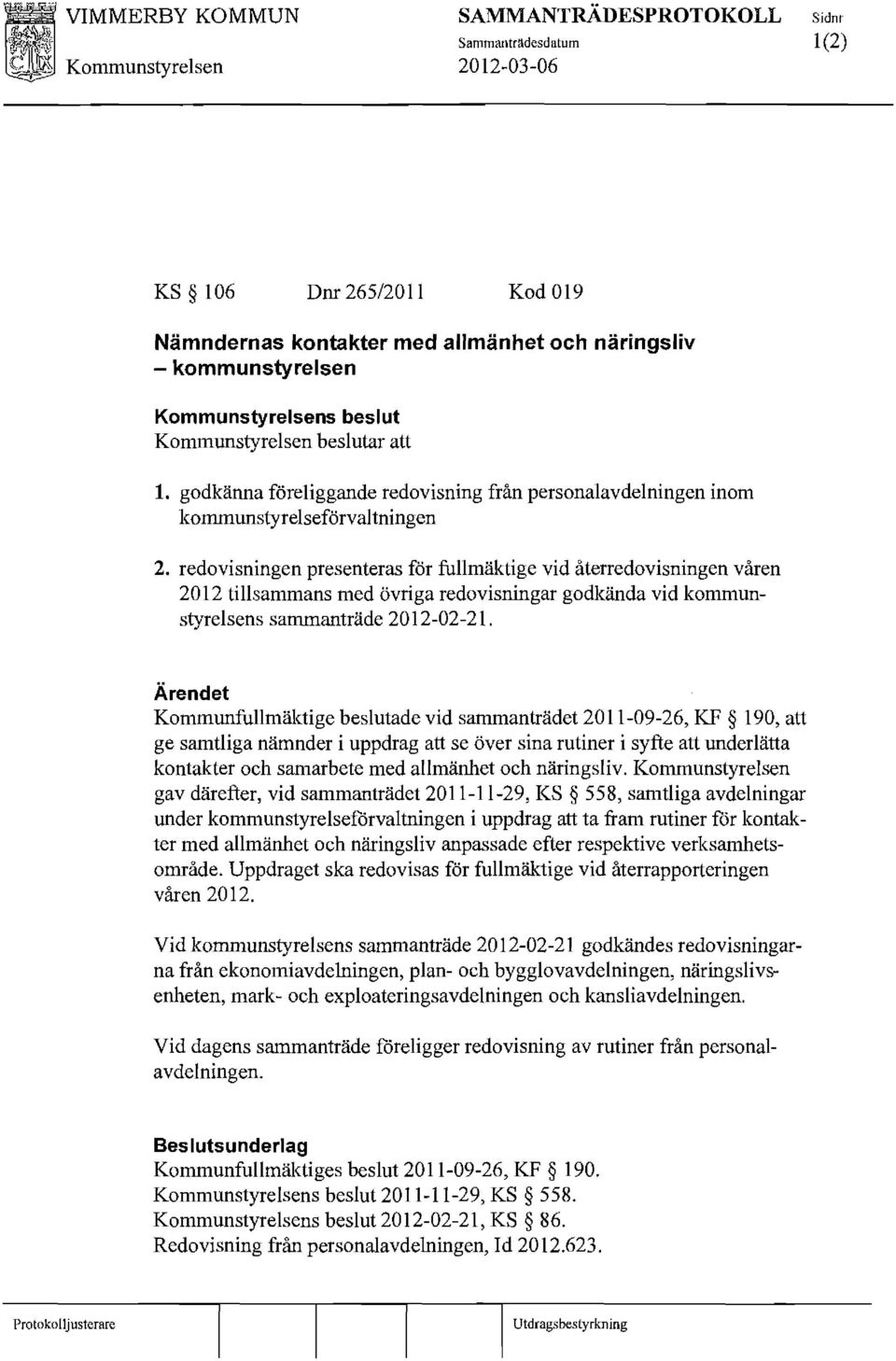 Ärendet Kommunfullmäktige beslutade vid sammanträdet 2011-09-26, KF 190, att ge samtliga nämnder i uppdrag att se över sina rutiner i syfte att underlätta kontakter och samarbete med allmänhet och