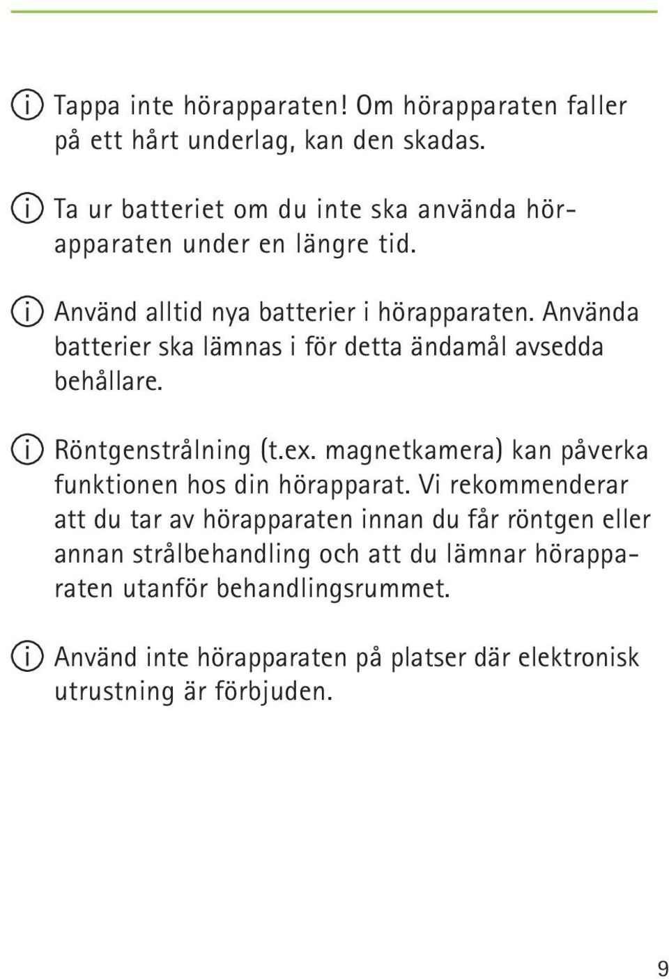 Använda batterier ska lämnas i för detta ändamål avsedda behållare. Röntgenstrålning (t.ex.