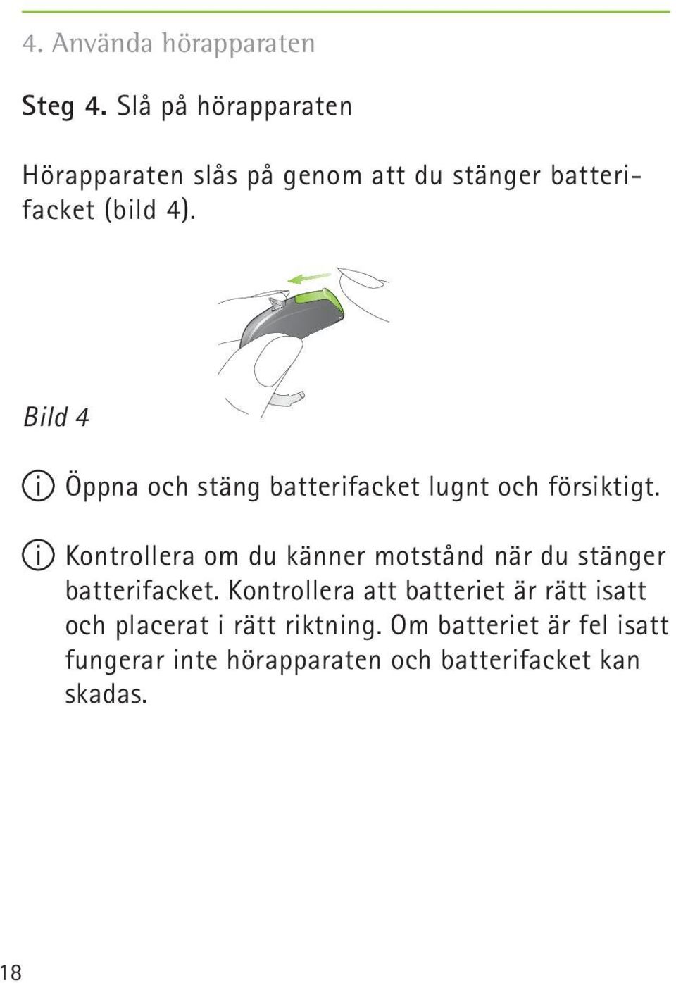 Bild 4 Öppna och stäng batterifacket lugnt och försiktigt.