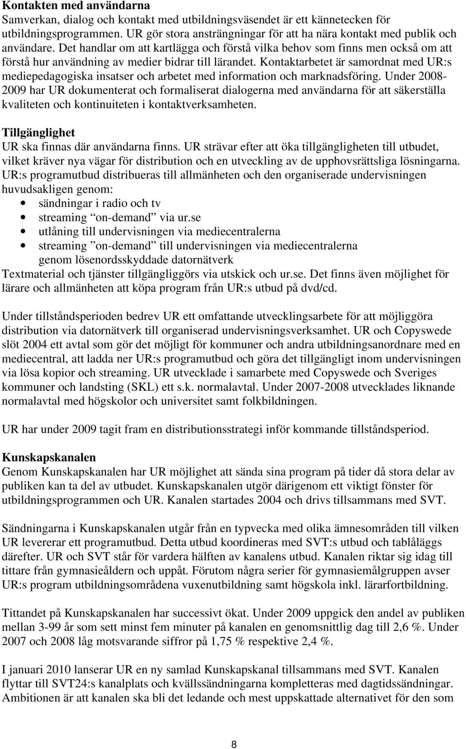 Det handlar om att kartlägga och förstå vilka behov som finns men också om att förstå hur användning av medier bidrar till lärandet.