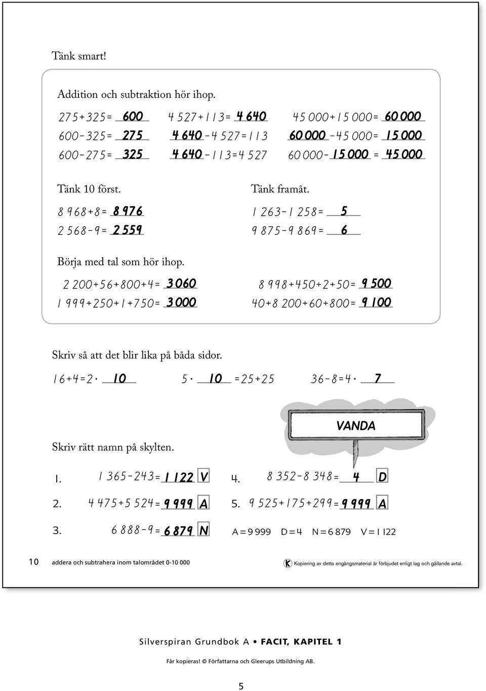 +++= 99+++= 9 999+++= + ++= 9 Skriv så att det blir lika på båda sidor. +=.. =+ -=.