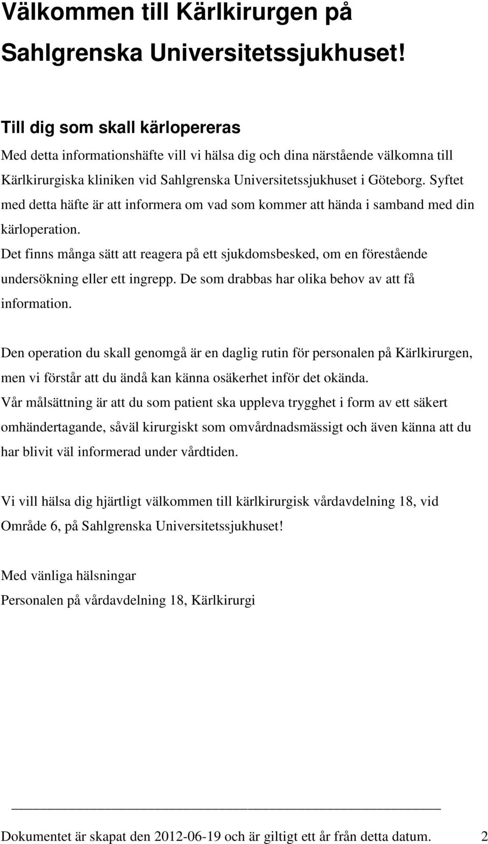 Syftet med detta häfte är att informera om vad som kommer att hända i samband med din kärloperation.