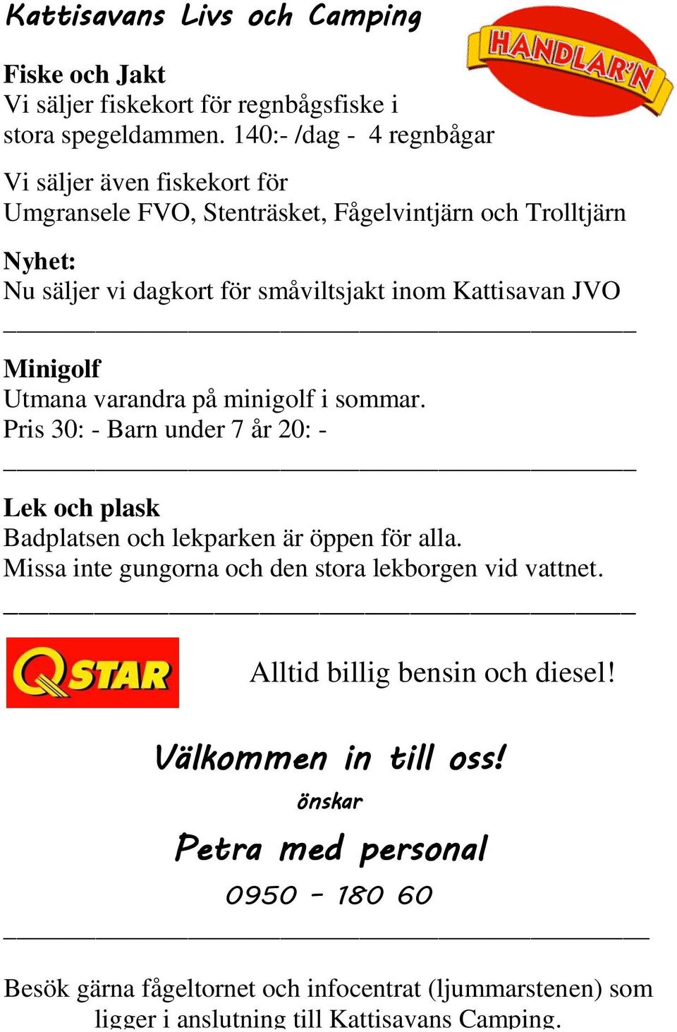 Kattisavan JVO Minigolf Utmana varandra på minigolf i sommar. Pris 30: - Barn under 7 år 20: - Lek och plask Badplatsen och lekparken är öppen för alla.