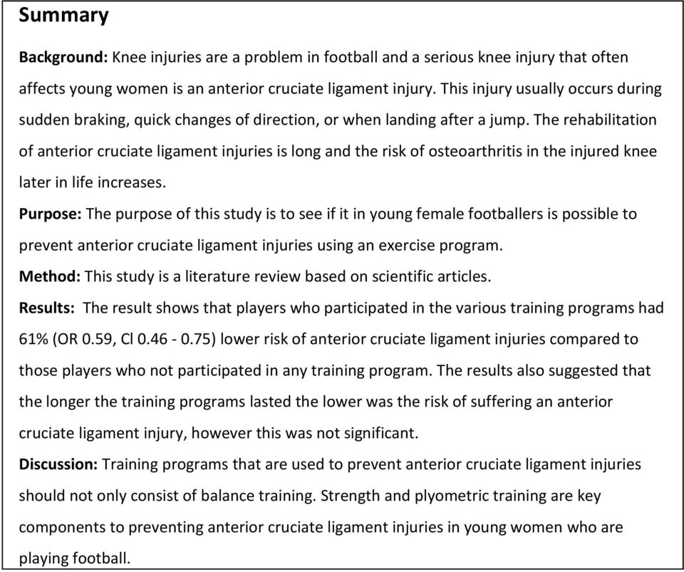 The rehabilitation of anterior cruciate ligament injuries is long and the risk of osteoarthritis in the injured knee later in life increases.