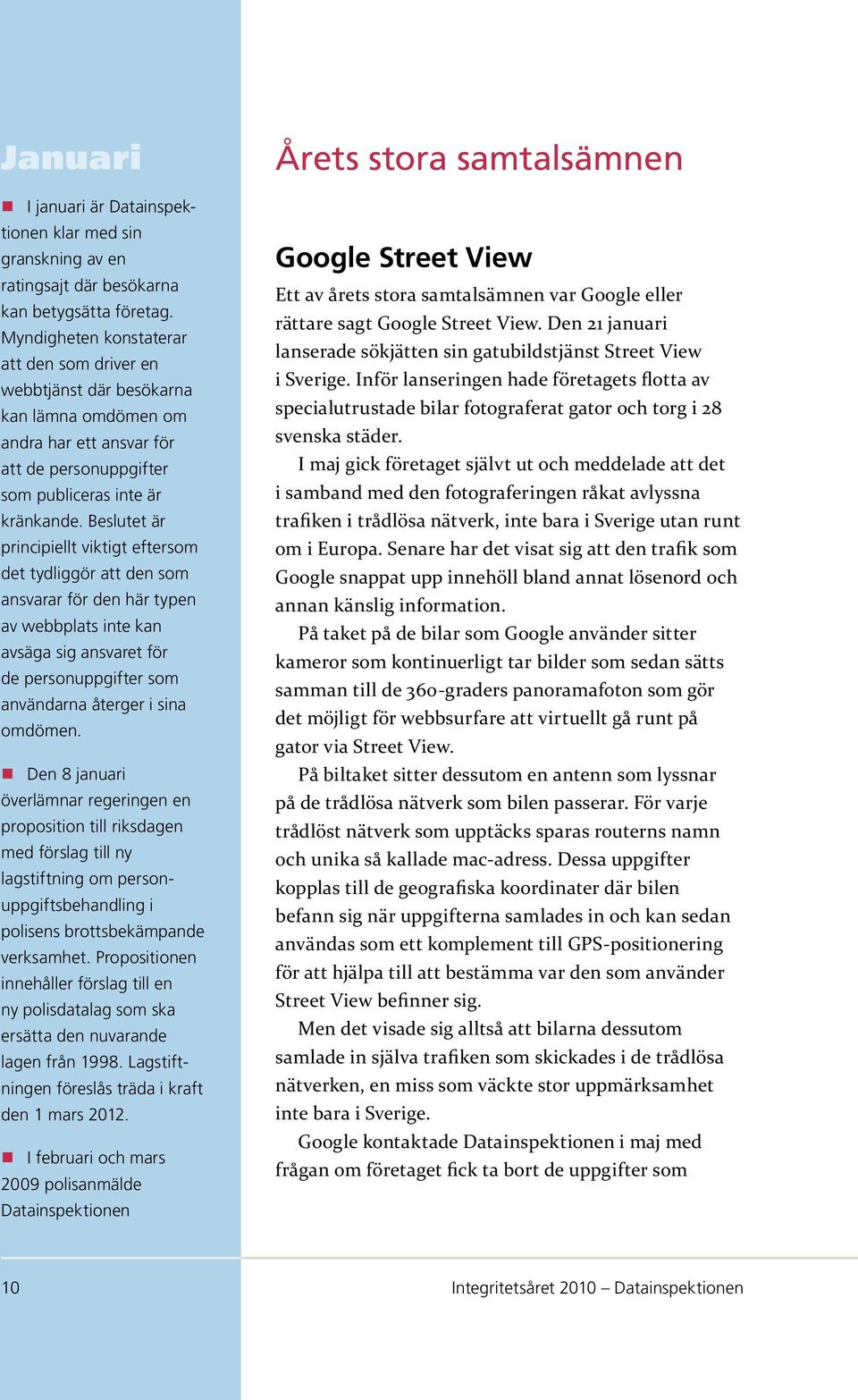 Beslutet är principiellt viktigt eftersom det tydliggör att den som ansvarar för den här typen av webbplats inte kan avsäga sig ansvaret för de personuppgifter som användarna återger i sina omdömen.