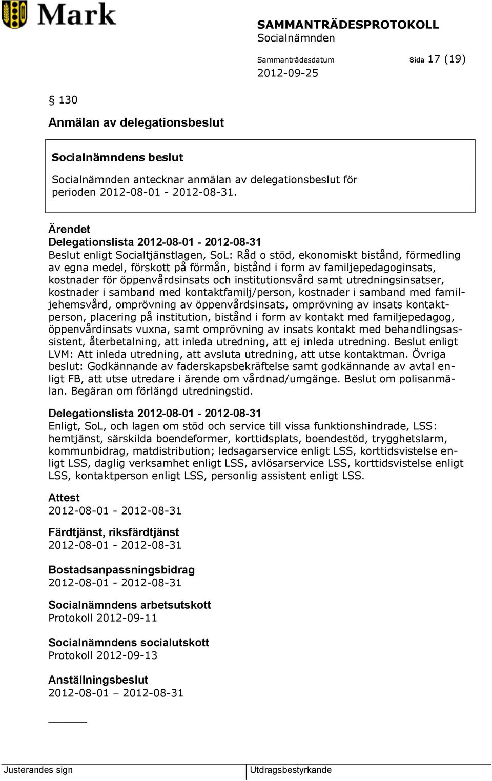 kostnader för öppenvårdsinsats och institutionsvård samt utredningsinsatser, kostnader i samband med kontaktfamilj/person, kostnader i samband med familjehemsvård, omprövning av öppenvårdsinsats,