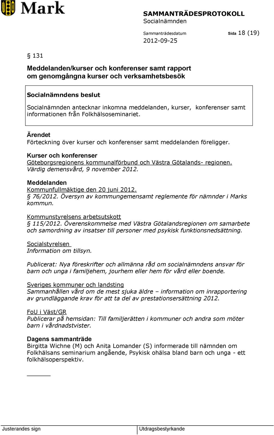 Värdig demensvård, 9 november 2012. Meddelanden Kommunfullmäktige den 20 juni 2012. 76/2012. Översyn av kommungemensamt reglemente för nämnder i Marks kommun. Kommunstyrelsens arbetsutskott 115/2012.