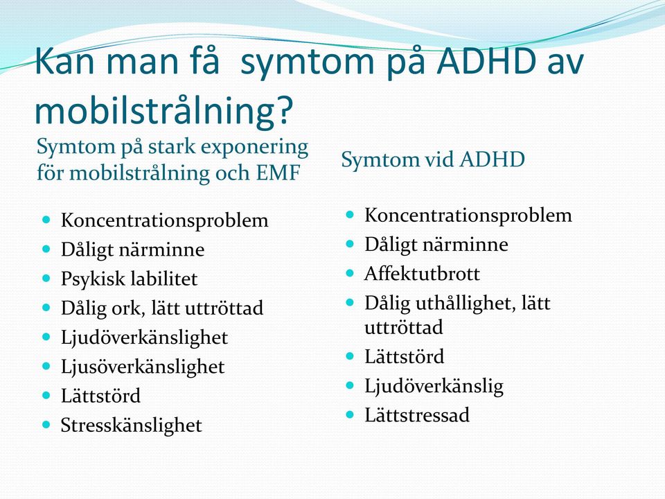 Psykisk labilitet Dålig ork, lätt uttröttad Ljudöverkänslighet Ljusöverkänslighet Lättstörd