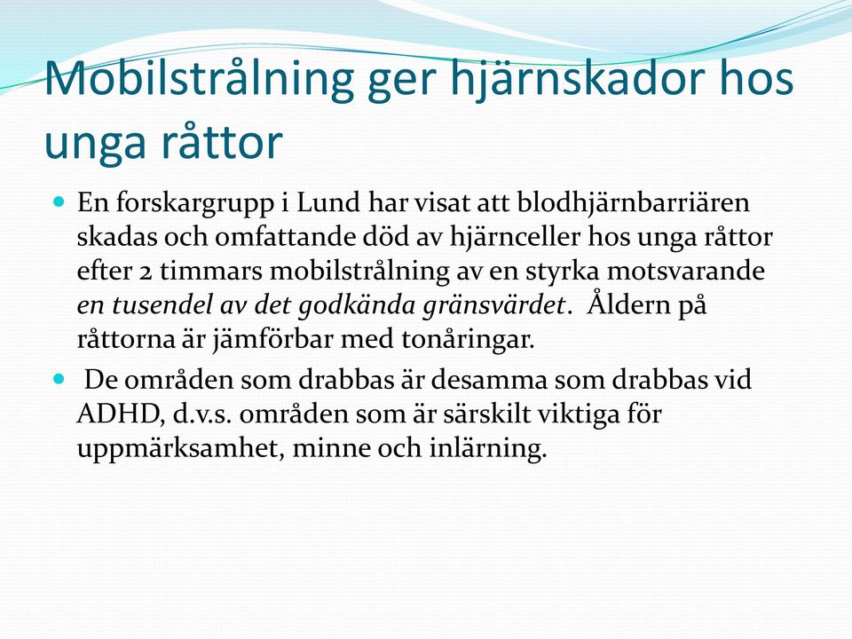 tusendel av det godkända gränsvärdet. Åldern på råttorna är jämförbar med tonåringar.