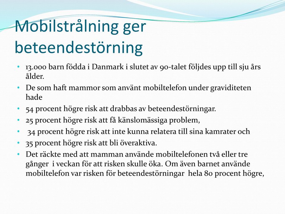 25 procent högre risk att få känslomässiga problem, 34 procent högre risk att inte kunna relatera till sina kamrater och 35 procent högre risk att bli