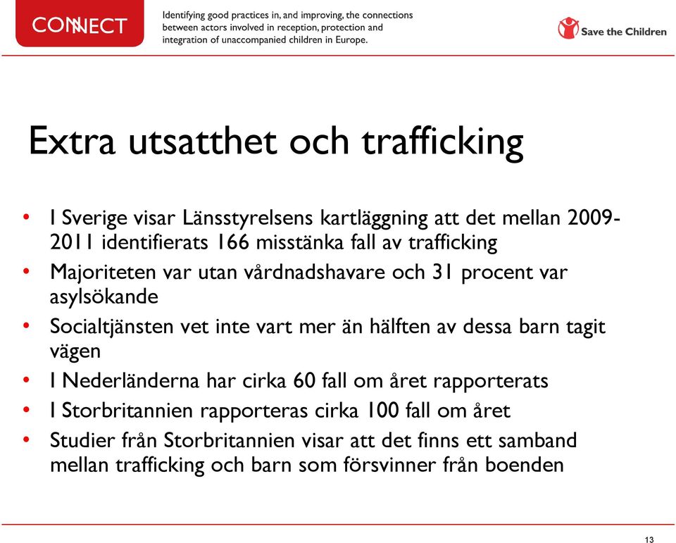 mer än hälften av dessa barn tagit vägen I Nederländerna har cirka 60 fall om året rapporterats I Storbritannien rapporteras