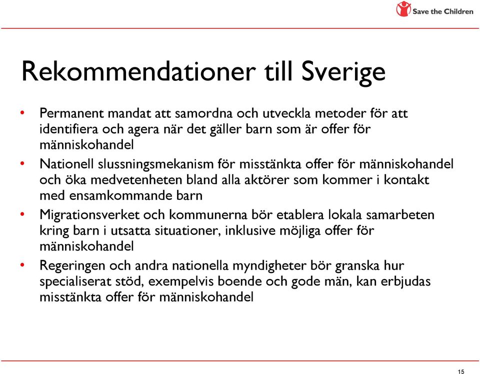ensamkommande barn Migrationsverket och kommunerna bör etablera lokala samarbeten kring barn i utsatta situationer, inklusive möjliga offer för