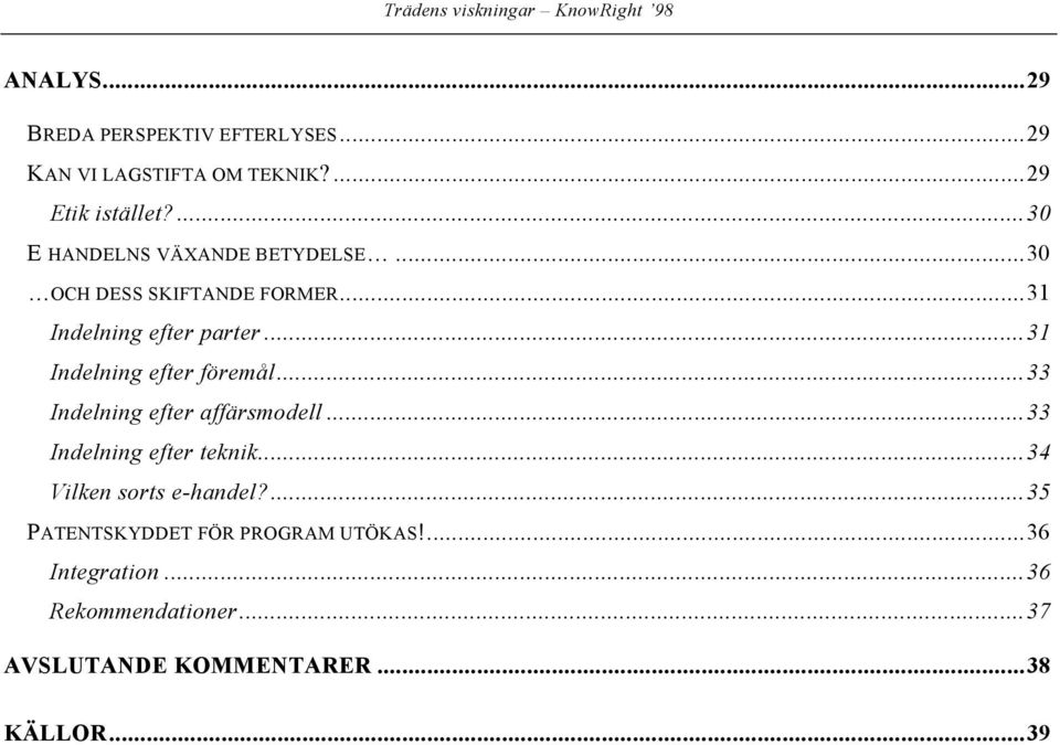 ..31 Indelning efter föremål...33 Indelning efter affärsmodell...33 Indelning efter teknik.