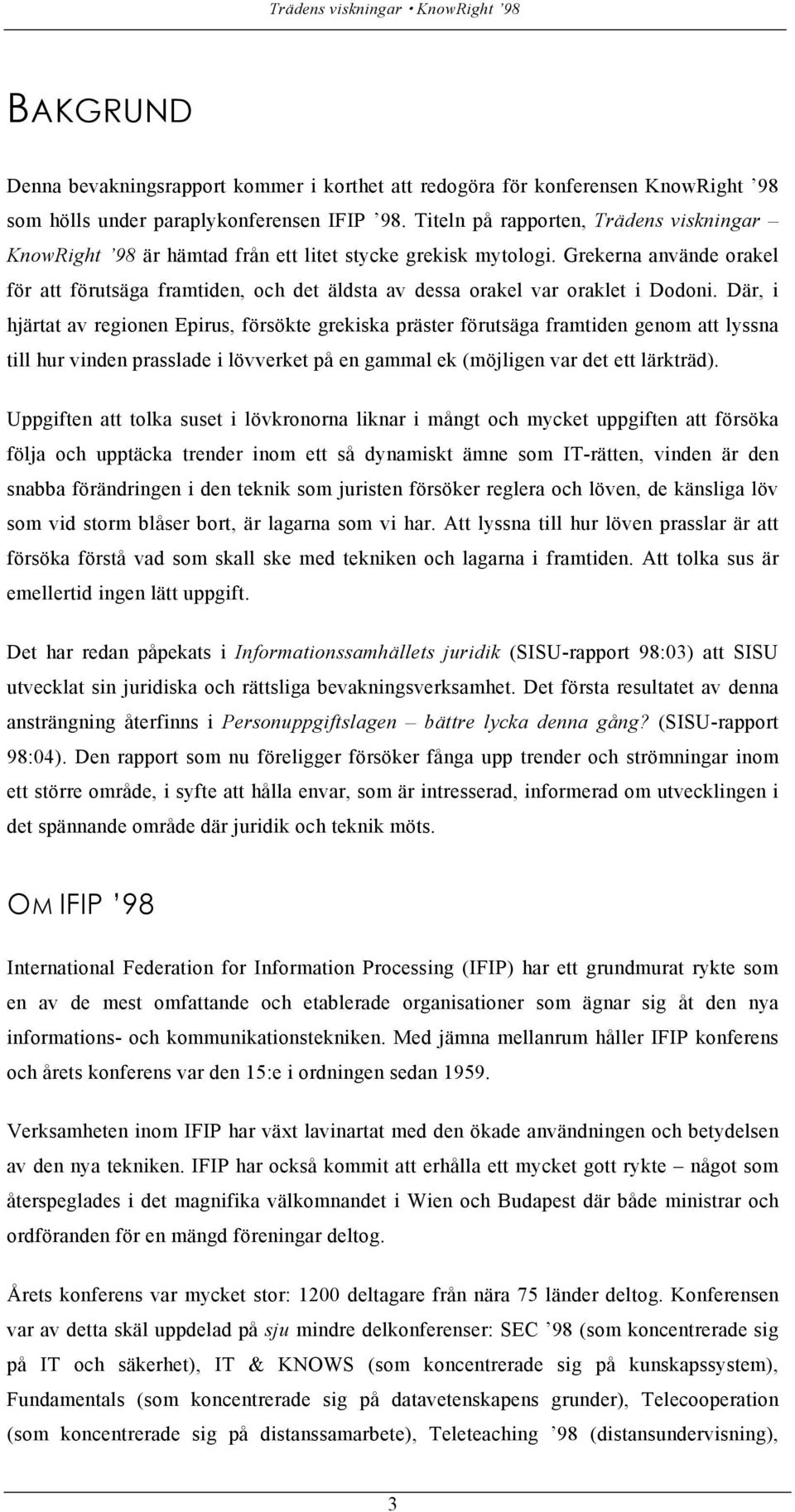 Grekerna använde orakel för att förutsäga framtiden, och det äldsta av dessa orakel var oraklet i Dodoni.