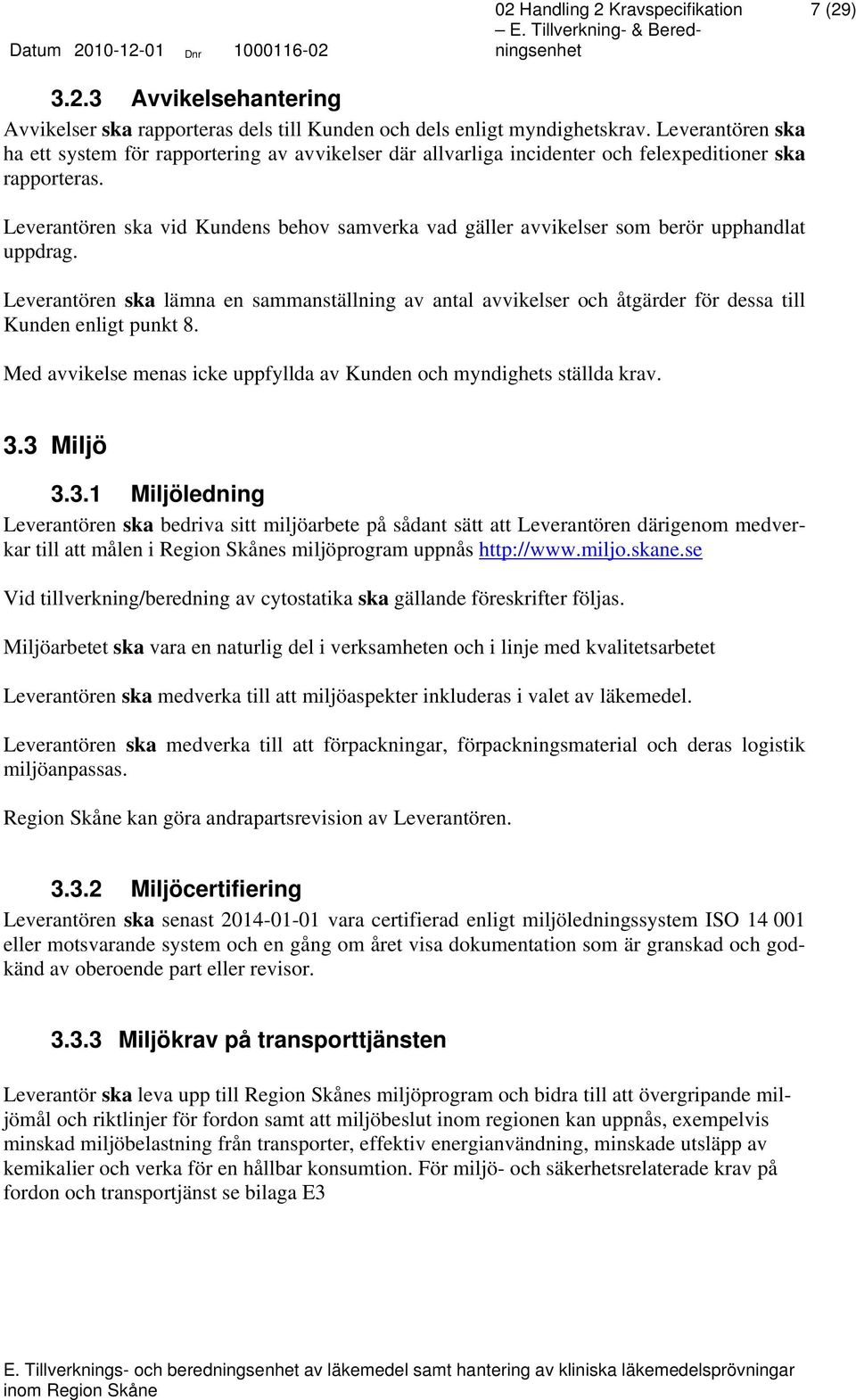 Leverantören ska vid Kundens behov samverka vad gäller avvikelser som berör upphandlat uppdrag.