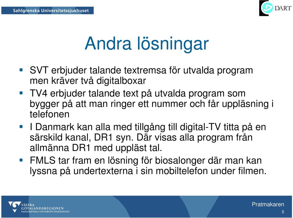 med tillgång till digital-tv titta på en särskild kanal, DR1 syn.