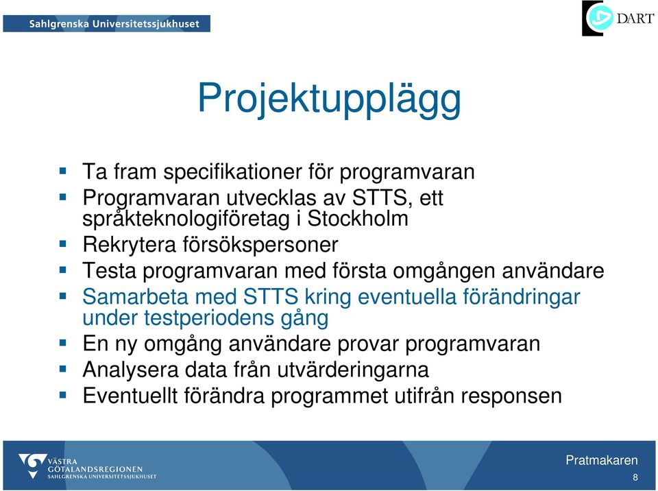 användare Samarbeta med STTS kring eventuella förändringar under testperiodens gång En ny omgång