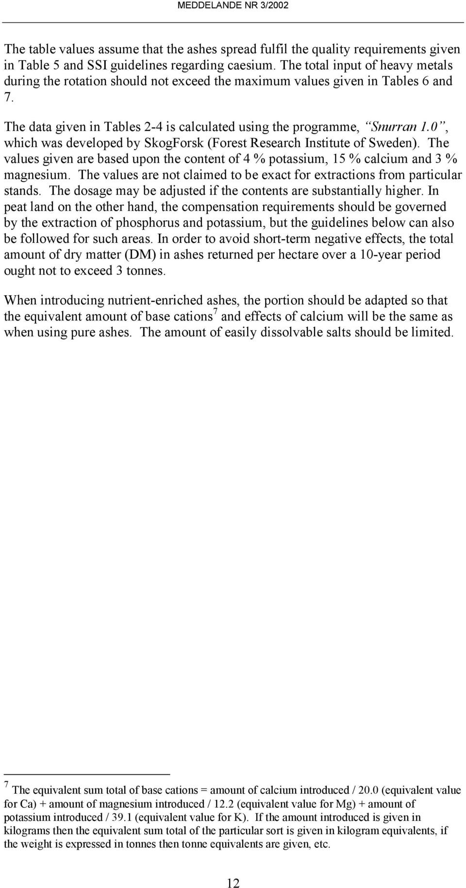 0, which was developed by SkogForsk (Forest Research Institute of Sweden). The values given are based upon the content of 4 % potassium, 15 % calcium and 3 % magnesium.