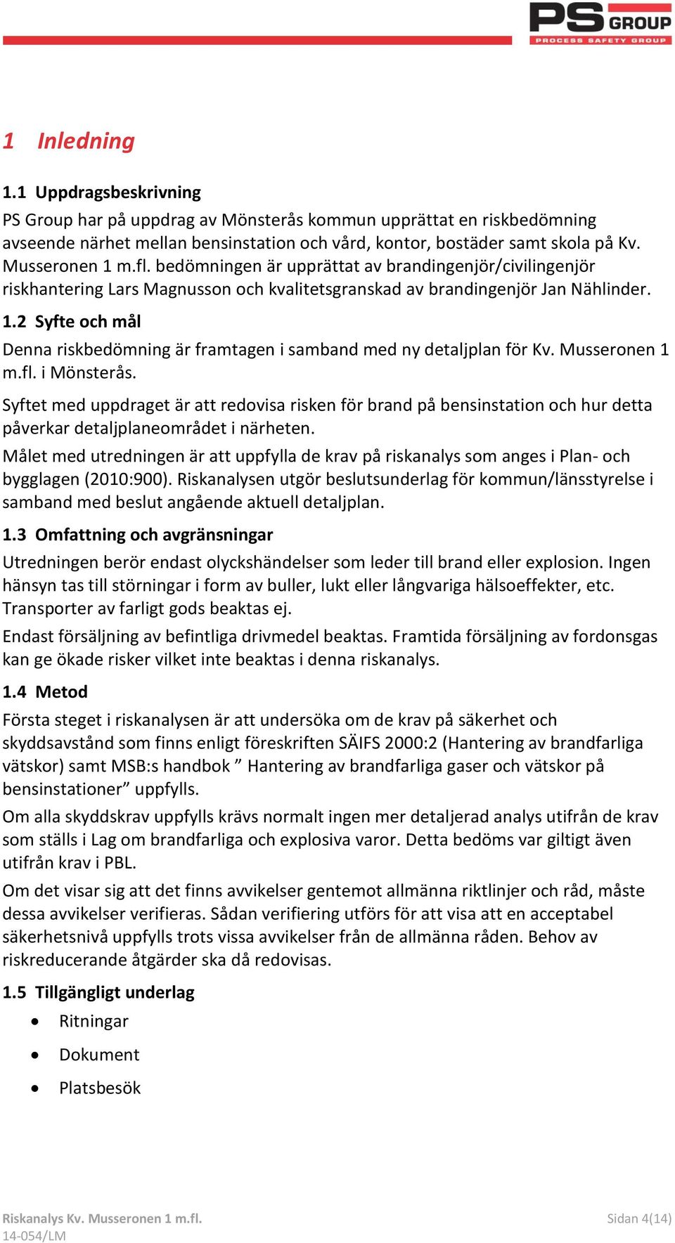 Musseronen 1 m.fl. i Mönsterås. Syftet med uppdraget är att redovisa risken för brand på bensinstation och hur detta påverkar detaljplaneområdet i närheten.