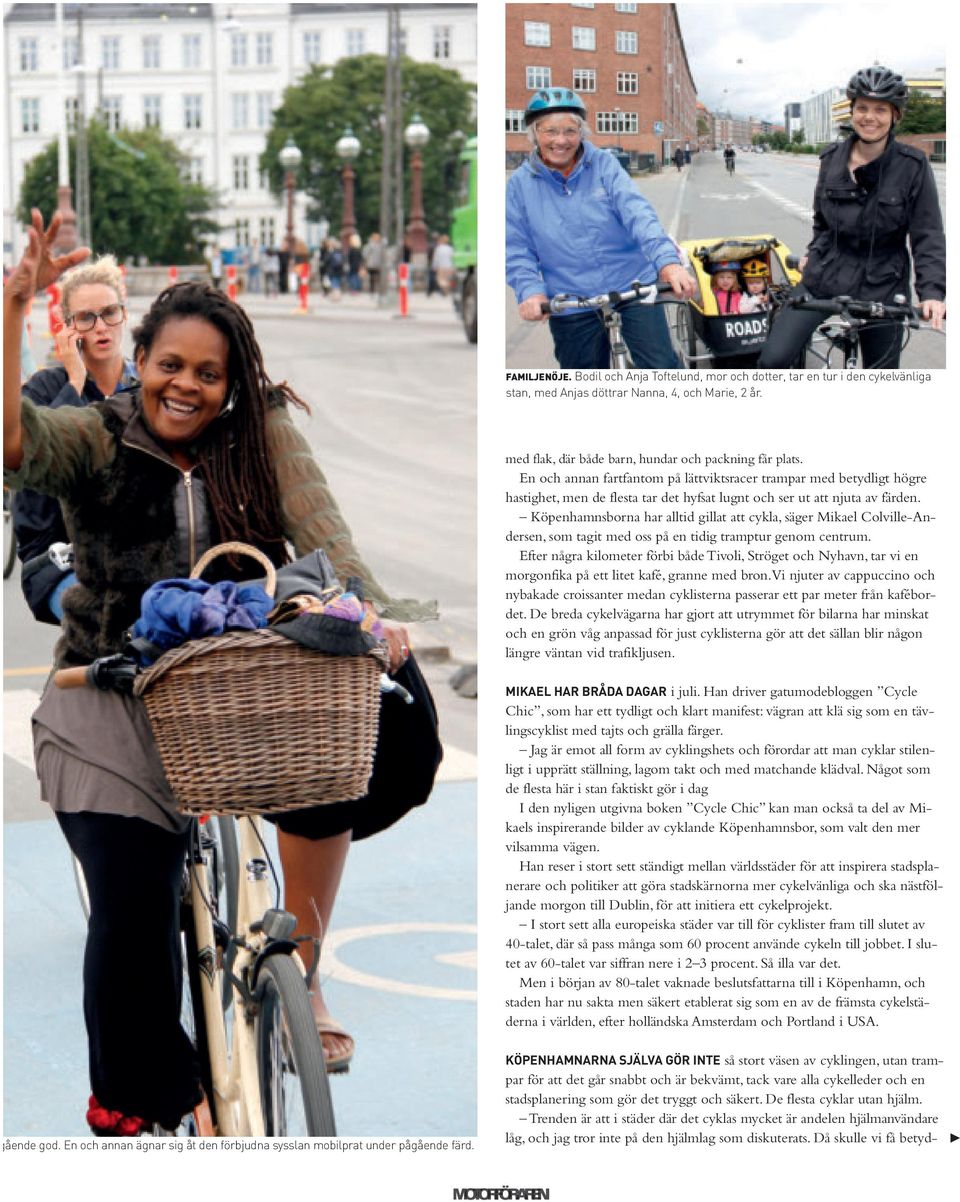 Köpenhamnsborna har alltd gllat att cykla, säger Mkael Colvlle-Andersen, som tagt med oss på en tdg tramptur genom centrum.