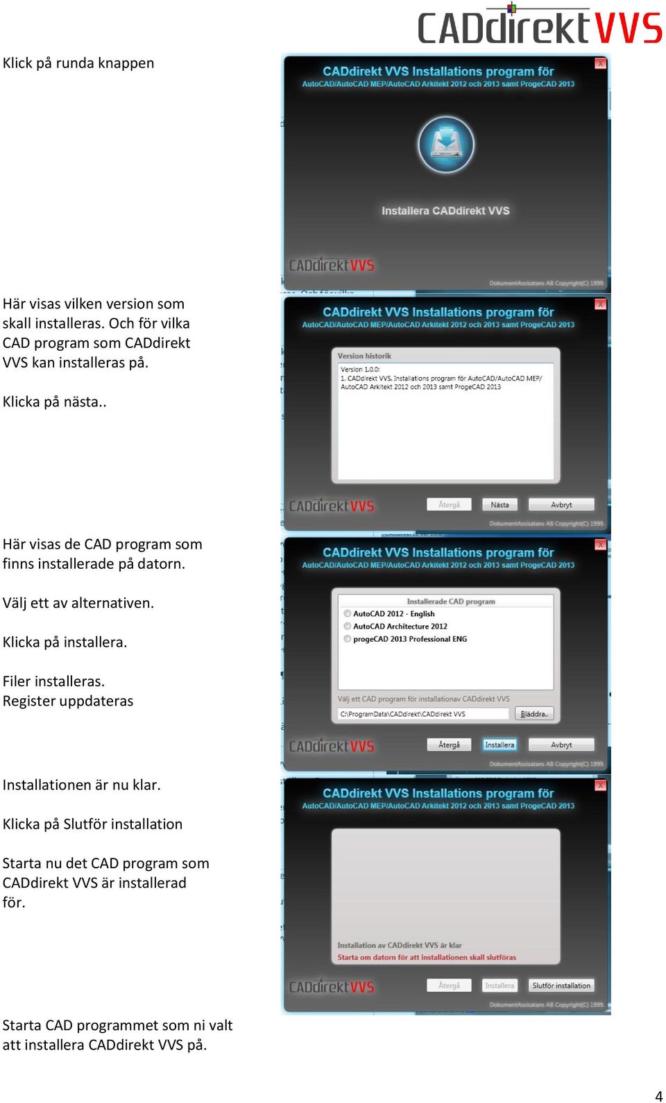 . Här visas de CAD program som finns installerade på datorn. Välj ett av alternativen. Klicka på installera.