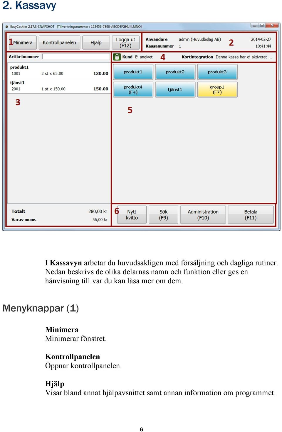 kan läsa mer om dem. Menyknappar (1) Minimera Minimerar fönstret.