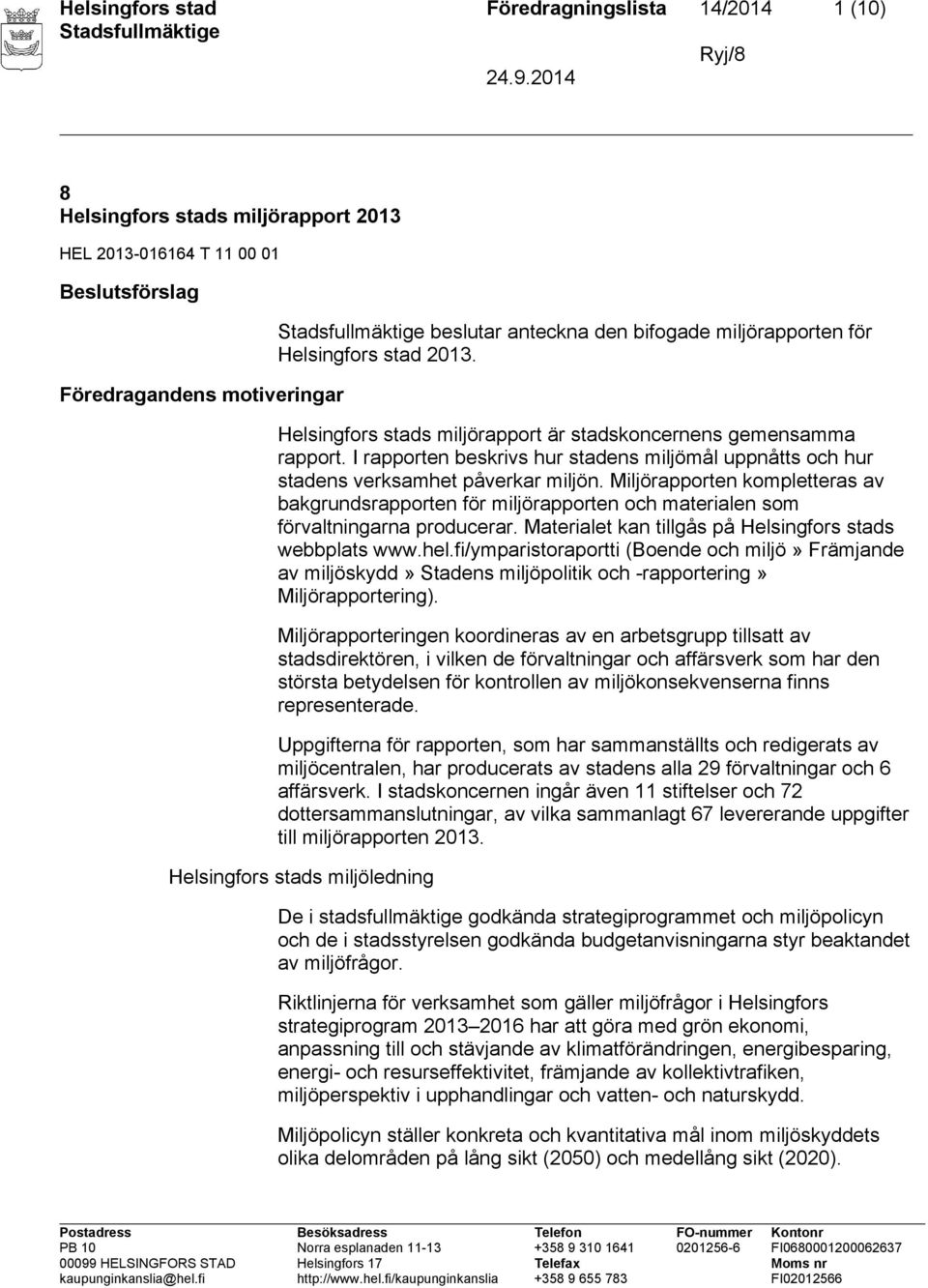 I rapporten beskrivs hur stadens miljömål uppnåtts och hur stadens verksamhet påverkar miljön.