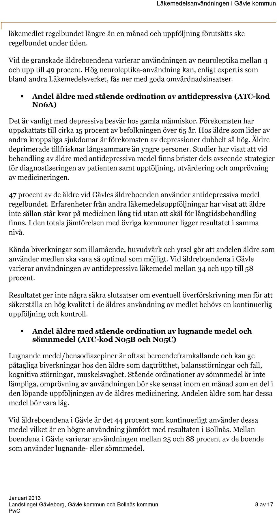 Andel äldre med stående ordination av antidepressiva (ATC-kod N06A) Det är vanligt med depressiva besvär hos gamla människor.