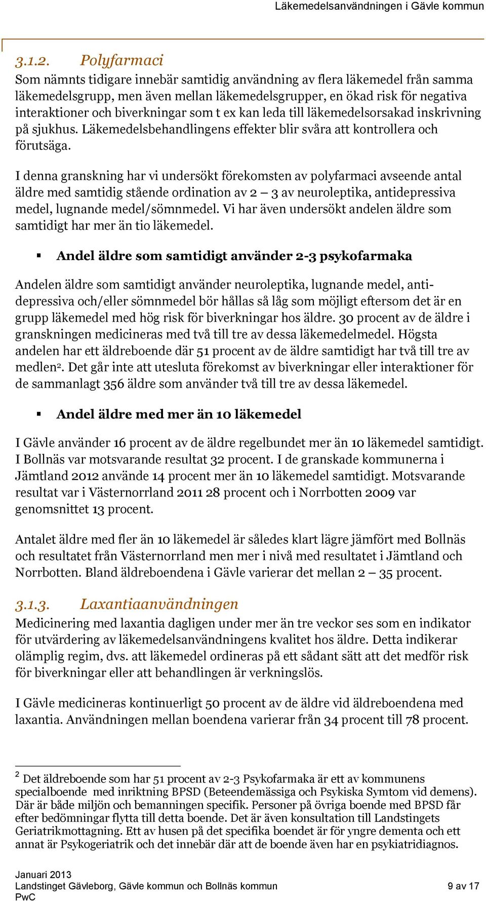 som t ex kan leda till läkemedelsorsakad inskrivning på sjukhus. Läkemedelsbehandlingens effekter blir svåra att kontrollera och förutsäga.