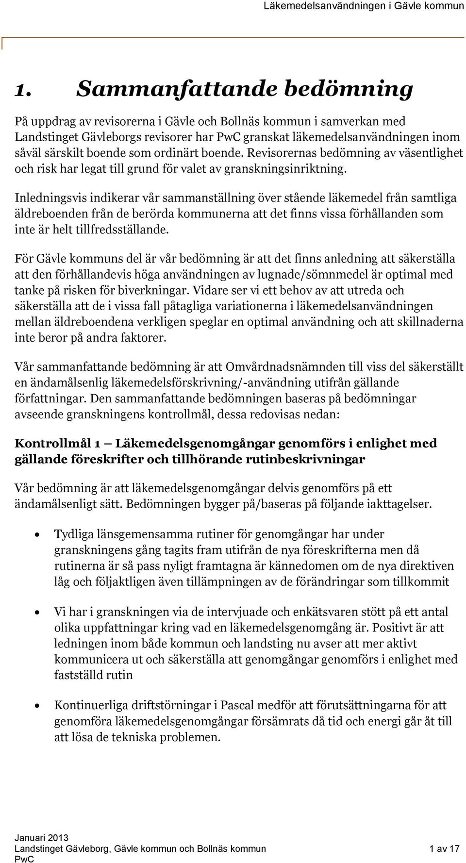 Inledningsvis indikerar vår sammanställning över stående läkemedel från samtliga äldreboenden från de berörda kommunerna att det finns vissa förhållanden som inte är helt tillfredsställande.