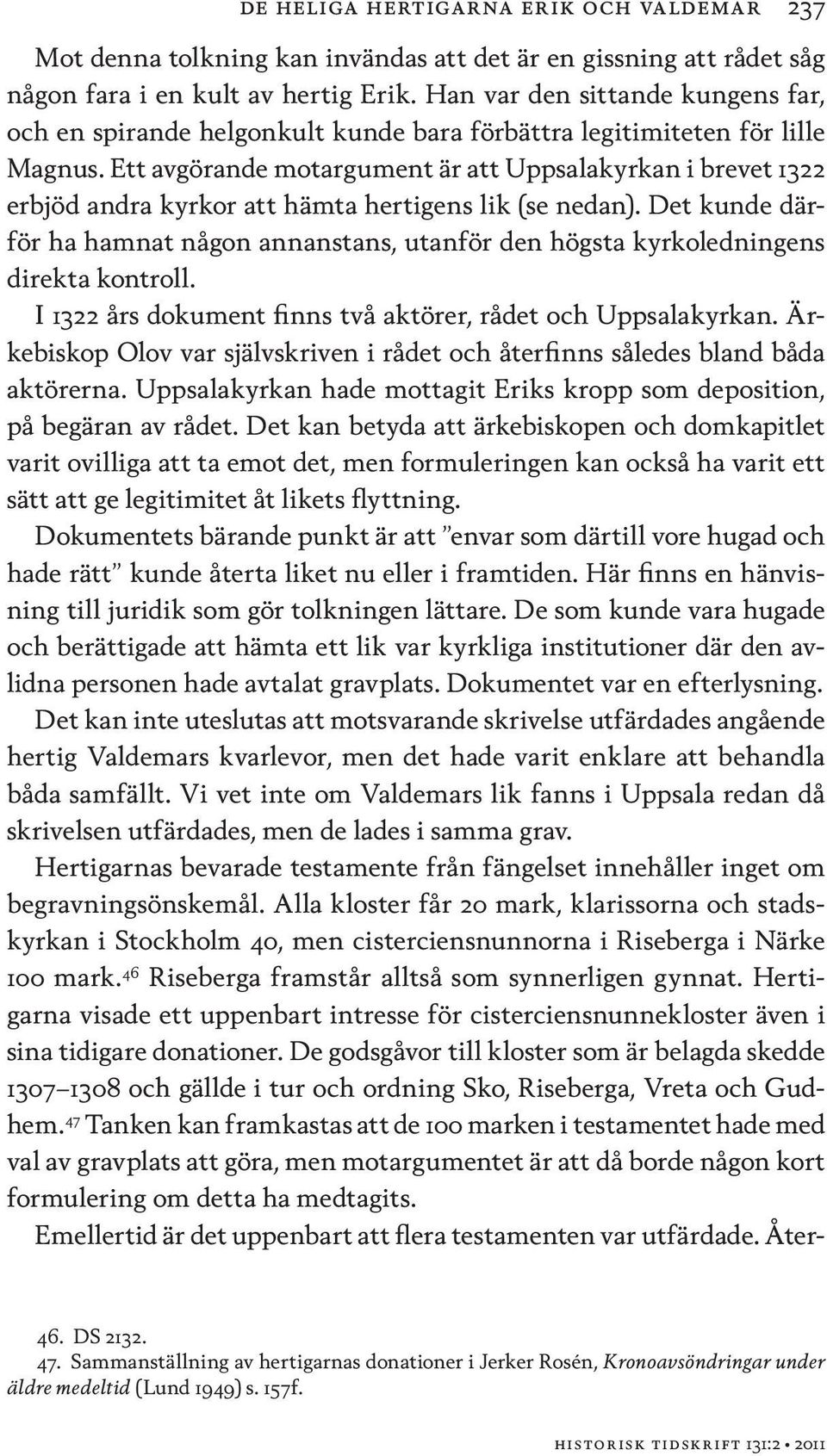 Ett avgörande motargument är att Uppsalakyrkan i brevet 1322 erbjöd andra kyrkor att hämta hertigens lik (se nedan).