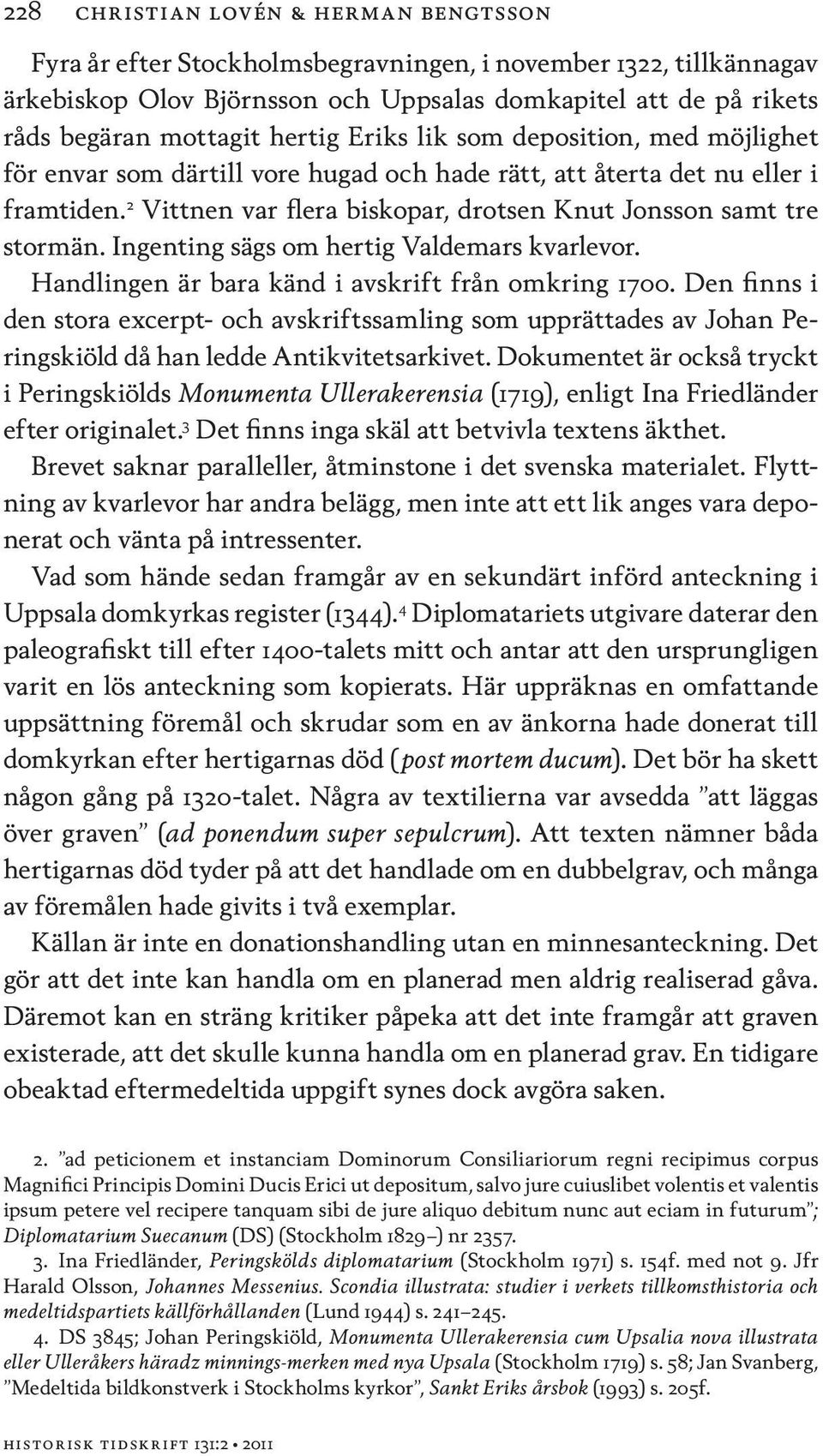 Ingenting sägs om hertig Valdemars kvarlevor. Handlingen är bara känd i avskrift från omkring 1700.